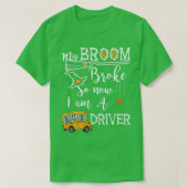 Mijn Broom Broke dus nu ben ik een buschauffeur..  T-shirt (Design voorkant)