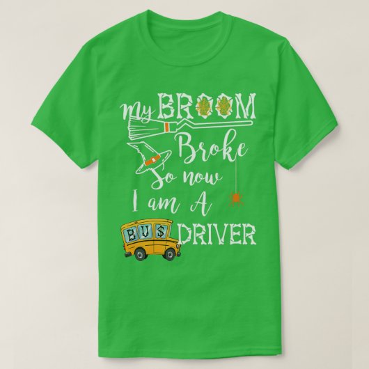 Mijn Broom Broke dus nu ben ik een buschauffeur..  T-shirt (Design voorkant)