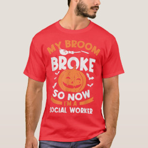 Mijn Broom Broke, dus nu ben ik een sociaal werker T-shirt