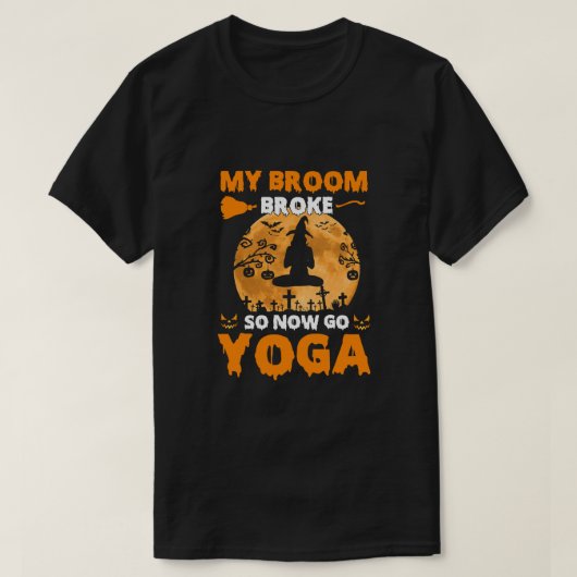 Mijn Broom Broke dus nu ga ik Yoga Funny Witch Hal T-shirt (Design voorkant)