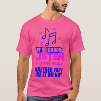 Mijn buren luisteren naar goede muziek als ze het t-shirt