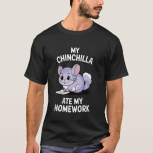 Mijn chinchilla heeft mijn huiswerk opgegeten t-shirt