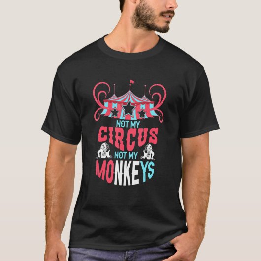 Mijn Circus Quote niet mijn apen T-shirt (Voorkant)