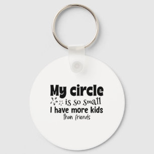 Mijn cirkel is zo klein dat ik meer kinderen dan v sleutelhanger