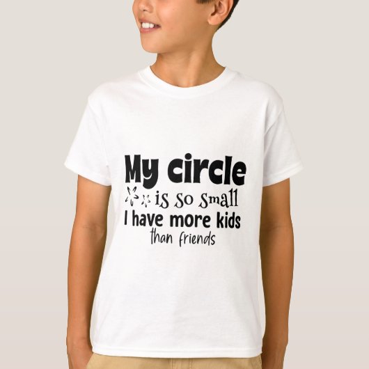Mijn cirkel is zo klein dat ik meer kinderen dan v t-shirt (Voorkant)