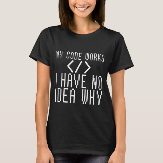 Mijn code werkt als ik geen idee heb waarom t-shirt (Voorkant)
