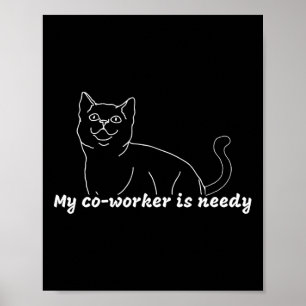 Mijn collega is behoeftig - grappig werk van thuis poster