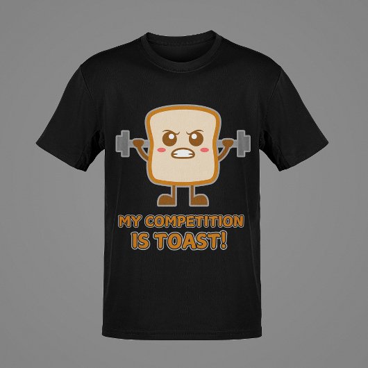 "Mijn concurrentie is toast!" Funny Toast Humor Ma T-shirt