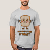 "Mijn concurrentie is toast!" Funny Toast Humor Ma T-shirt (Voorkant)
