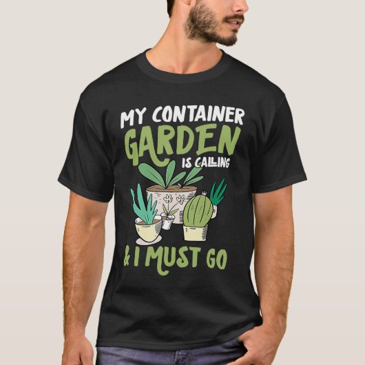 Mijn containertuin roept en ik moet gaan Grappig T-shirt (Voorkant)
