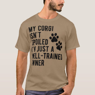 Mijn Corgi Isnt Spoiled Sarcastic Corgi Mama Corgi T-shirt