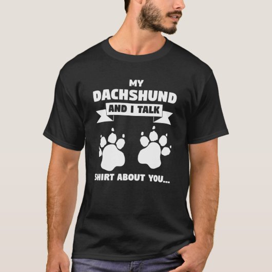 Mijn Dachshund en ik hebben het over jou... T-shirt (Voorkant)