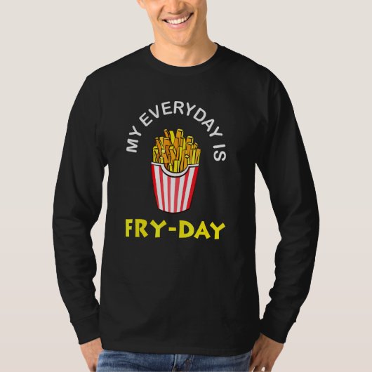 Mijn dagelijks is Fry Day French Fries Gift T-shirt (Voorkant)