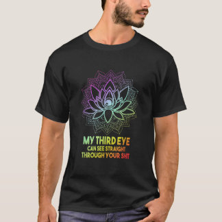 Mijn derde oog kan recht door je meditaat kijken t-shirt