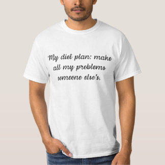 Mijn dieetplan: maak al mijn problemen van iemand t-shirt