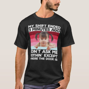 Mijn dienst eindigde 3 minuten geleden t-shirt