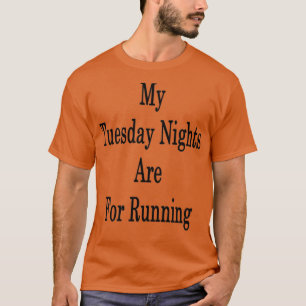 Mijn dinsdagnacht is voor het runnen t-shirt