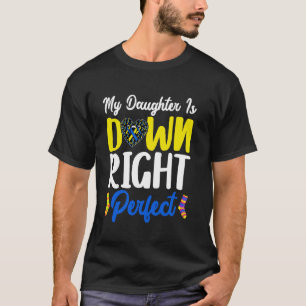 Mijn dochter Down Right Perfect T21 321 Down Syndr T-shirt