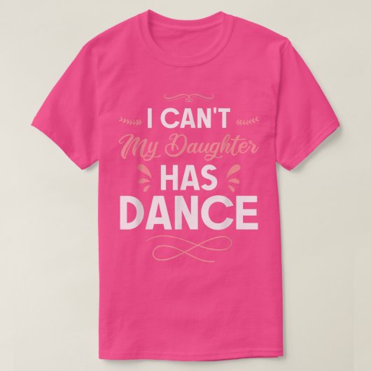 Mijn dochter heeft Dance 1119 niet. T-shirt (Design voorkant)