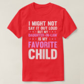 Mijn dochter in de wet is mijn favoriete kind. t-shirt (Design voorkant)