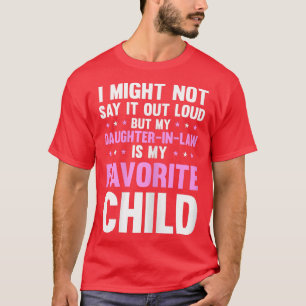 Mijn dochter in de wet is mijn favoriete kind. t-shirt