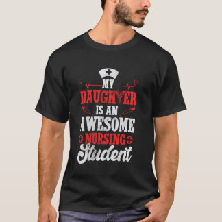 Mijn dochter is een geweldige verpleegkundestudent t-shirt