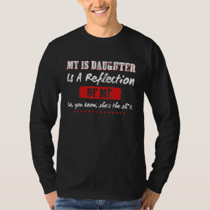 Mijn dochter is een reflectie van mij, dus je weet t-shirt