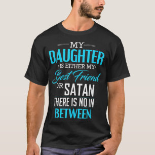 Mijn dochter is mijn beste vriend of satan voor t-shirt