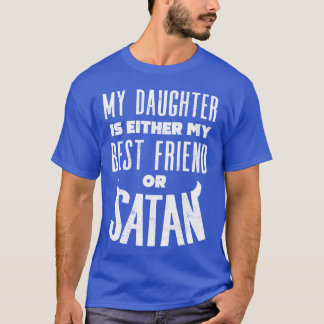 Mijn dochter is ofwel mijn beste vriend of satan g t-shirt