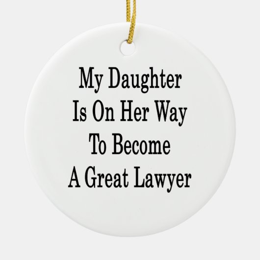 Mijn dochter is op weg naar een goede advocaat. keramisch ornament (Voorkant)