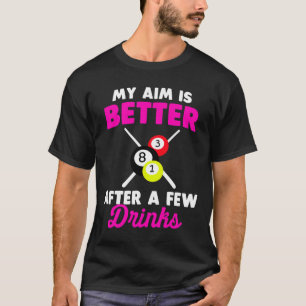 Mijn doel is beter na een paar Drinken biljart T-shirt