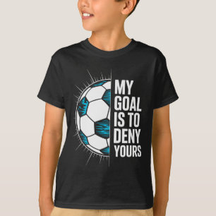 Mijn doel is om de jouwe te ontkennen Voetbal Keep T-shirt