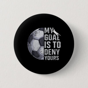 Mijn Doel Is Om Die Van Jou Te Verhinderen Keeper  Ronde Button 5,7 Cm