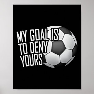 Mijn doel is om het jouwe te ontkennen Voetbal doe Poster