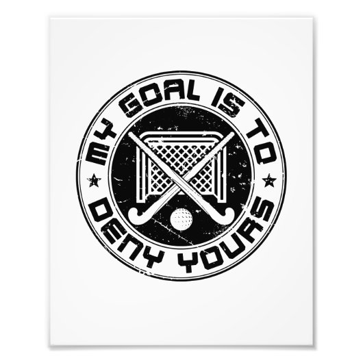 Mijn doel is om je fieldmuts Goalie te ontkennen Foto Afdruk (Voorkant)