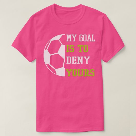 Mijn doel is om jullie mijn voetbal te ontzeggen t-shirt (Design voorkant)