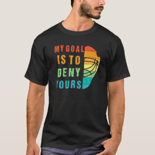 Mijn doel is om jullie te ontkennen als Ice Hockey T-shirt