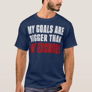 Mijn doelen zijn groter dan mijn excuus voor motiv t-shirt