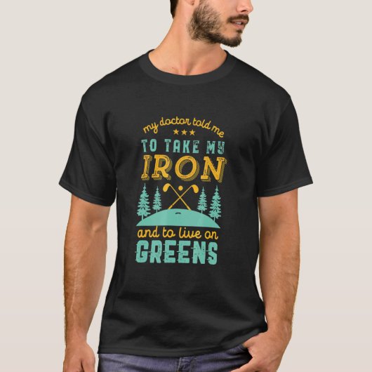 Mijn dokter vertelde me dat ik Iron Golf Pun Quote T-shirt (Voorkant)