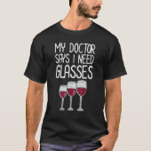 Mijn dokter zegt dat ik behoefte heb aan glazen wi t-shirt (Voorkant)