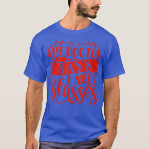 Mijn dokter zegt dat ik bril nodig heb t-shirt