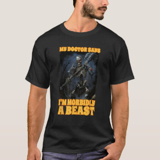 Mijn dokter zegt dat ik een ziekelijk beest ben t-shirt