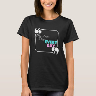 Mijn dokter zegt elke dag t-shirt