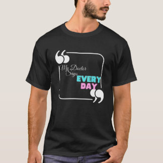 Mijn dokter zegt elke dag t-shirt