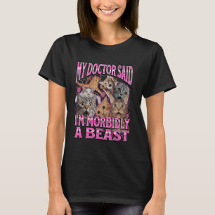 Mijn dokter zei dat ik morbide een beest ben Grapp T-shirt