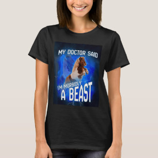 Mijn dokter zei dat ik morbide een beest ben t-shirt