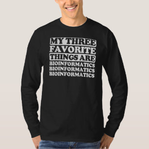 Mijn drie favoriete dingen zijn bio-informatica t-shirt