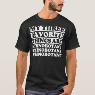 Mijn drie favoriete dingen zijn ethnobotany t-shirt