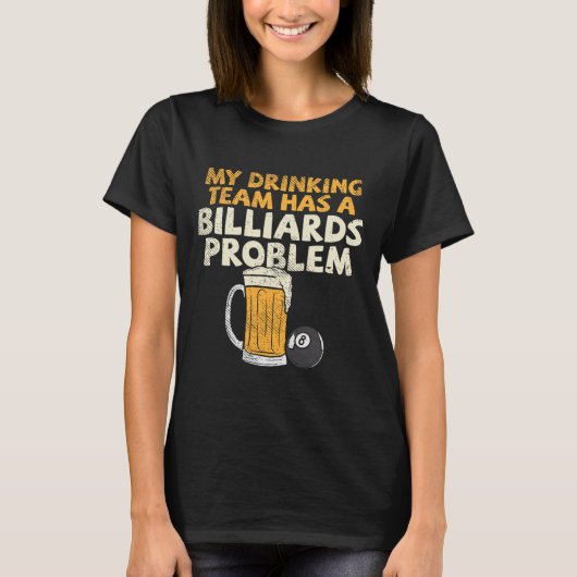 Mijn Drink team heeft een billiardprobleem T-shirt (Voorkant)