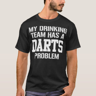 Mijn Drink team heeft een darter probleem print da T-shirt